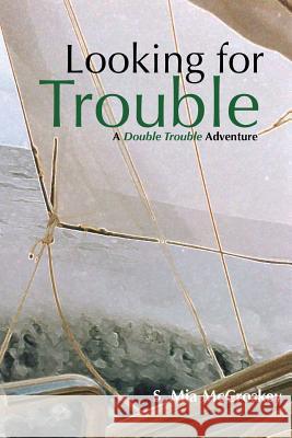 Looking For Trouble: A Double Trouble Adventure McCroskey, S. Mia 9780996304047 Sunsea Press