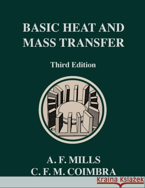 Basic Heat and Mass Transfer: Third Edition Carlos F M Coimbra Anthony F Mills  9780996305303 Temporal Publishing, LLC
