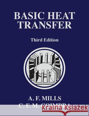 Basic Heat Transfer Anthony Mills Carlos F. M. Coimbra 9780996305310 Temporal Publishing, LLC