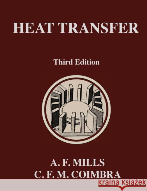 Heat Transfer: Third Edition Anthony F. Mills Carlos F. M. Coimbra 9780996305327
