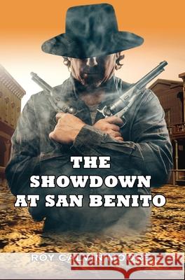 The Showdown at San Benito Roy Calvin Moore 9780996307802