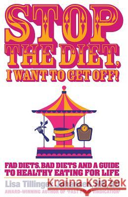 Stop the Diet, I Want to Get Off! Lisa Tillinger Johansen 9780996310208