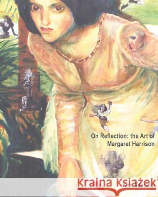 On Reflection: the Art of Margaret Harrison Harrison, Margaret 9780996314510