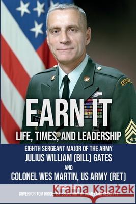Earn It: Life, Times, and Leadership Julius W. Gates Wes Martin Thomas J. Ridge 9780996318174