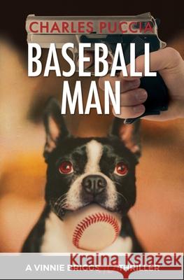 Baseball Man: Crime Novel of Foresaken Love, Idenity Crisis, Bodybuilding, Murder Charles Puccia Way Ben Howe Ian 9780996323437