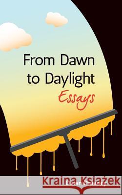 From Dawn to Daylight: Essays Dawn Downey 9780996324038