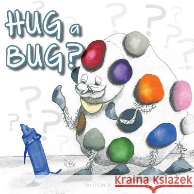 Hug a Bug? Bev Stone 9780996324441 Snowpuppy