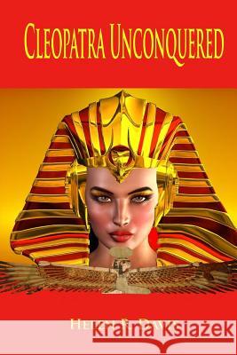 Cleopatra Unconquered Helen R. Davis 9780996325523 Savant Books & Publications LLC