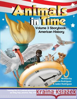 Animals in Time, Volume 3: American History Hosanna Rodriguez Jaden Rodriguez 9780996325868 Let's Learn, Kids