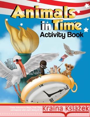 Animals in Time, Volume 3 Activity Book: American History: American History Christopher Rodriguez Hosanna Rodriguez Jaden Rodriguez 9780996325875