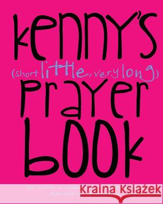 Kenny's (Short Little, Very Long) Prayerbook Heather R. Sanders R. Kennedy Sanders James a. Lewis 9780996331500