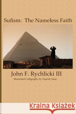 Sufism: The Nameless Faith John Rychlick Hamid Nasir Hamid Nasir 9780996333818 Leilah Publications LLC