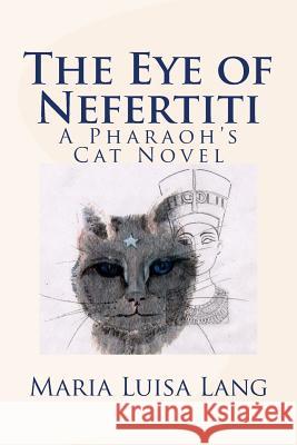 The Eye of Nefertiti: A Pharaoh's Cat Novel Maria Luisa Lang 9780996335218 Maria Luisa Lang