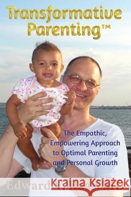 Transformative Parenting: The Empathic, Empowering Approach to Optimal Parenting and Personal Growth Edward V. Haas 9780996340854