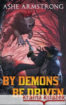 By Demons Be Driven Ashe Armstrong 9780996340984