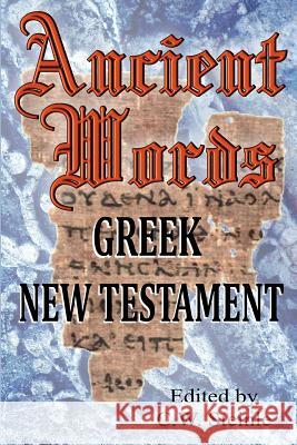 Ancient Words Greek New Testament C. W. Steinle 9780996348454
