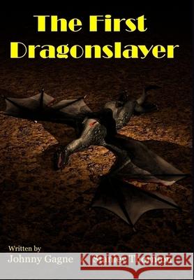 The First Dragonslayer Johnny Gagne Stanley S. Thornton 9780996350341