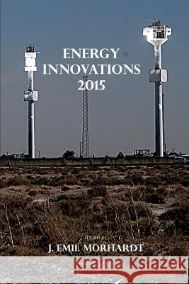 Energy Innovations 2015 J. Emil Morhardt 9780996353618