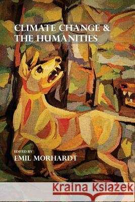 Climate Change & The Humanities Morhardt, J. Emil 9780996353625