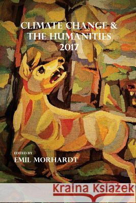 Climate Change & The Humanities 2017 Morhardt, Emil 9780996353670