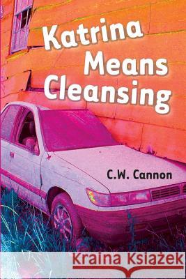 Katrina Means Cleansing C W Cannon   9780996354592 47 Journals LLC