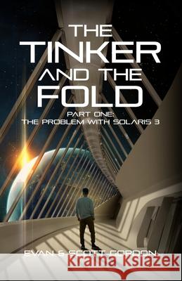 The Tinker & The Fold: Book 1 - Problem with Solaris 3 Gordon, Evan &. Scott 9780996357432