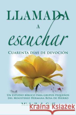 Llamada a escuchar: Cuarenta días de devoción Goff, Michelle J. 9780996360296 Iron Rose Sister Ministries