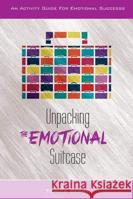 Unpacking the Emotional Suitcase: An Activity Guide for Emotional Success Tierica Berry 9780996360517 Affirmative Expression