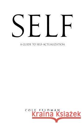 Self: A Guide to Self-Actualization Cole Feldman 9780996360807 Cole Feldman