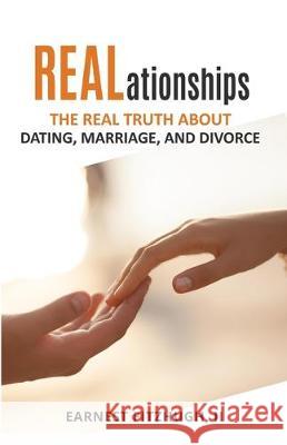 REALationships: The Real Truth About Dating, Marriage, and Divorce Earnest Fitzhug 9780996364744