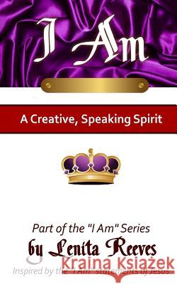 I Am A Creative, Speaking Spirit: Volume 2 of the I Know Who I Am Series Reeves, Lenita 9780996364751 Purposehouse Publishing