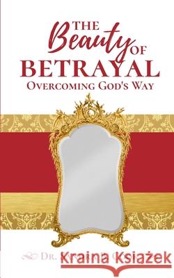 The Beauty of Betrayal: Overcoming God's Way Sandra B. Cook 9780996364775