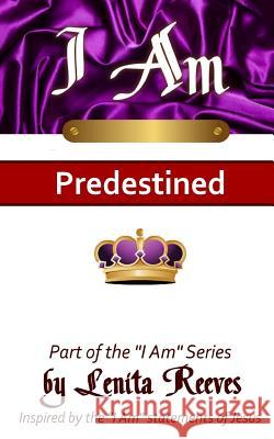 I Am Predestined: Volume 1 of the I Know Who I Am Series Lenita Reeves 9780996364799 Purposehouse Publishing