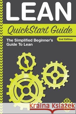 Lean QuickStart Guide: The Simplified Beginner's Guide To Lean Sweeney, Benjamin 9780996366700