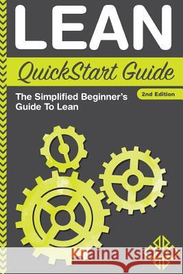 Lean QuickStart Guide: The Simplified Beginner's Guide To Lean Sweeney, Benjamin 9780996366700 Clydebank Media LLC