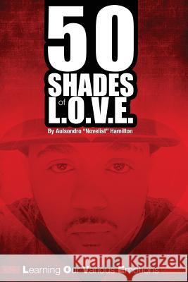 50 Shades of L.O.V.E.: Learning Our Various Emotions Aulsondro Novelist Hamilton 9780996370370 Information, Technology & Literacy Foundation