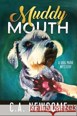 Muddy Mouth: A Dog Park Mystery C a Newsome   9780996374248 Two Pup Press