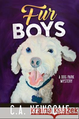 Fur Boys: A Dog Park Mystery C A Newsome 9780996374293 Two Pup Press