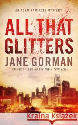 All That Glitters: Book 3 in the Adam Kaminski Mystery Series Jane Gorman 9780996380348 Blue Eagle Press