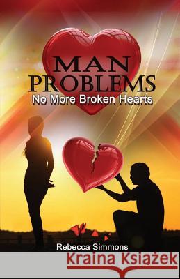 MAN Problems: No More Broken Hearts Simmons, Rebecca 9780996383349