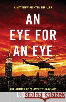 An Eye For An Eye: An Action-Packed Political Thriller Beyer, L. D. 9780996385725 Old Stone Mill Publishing LLC