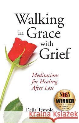 Walking in Grace with Grief: Meditations for Healing After Loss Della Temple 9780996387804