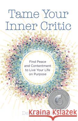 Tame Your Inner Critic: Find Peace and Contentment to Live Your Life on Purpose Della Temple 9780996387828