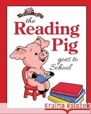 The Reading Pig Goes To School Clement, Nicholas I. 9780996389129 Teachers Change Brains Media