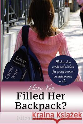 Have You Filled Her Backpack? MS Elizabeth Kokalis MR Cliff Krebs 9780996389907 Backpack Publishing LLC