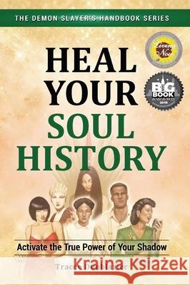 Heal Your Soul History: Activate the True Power of Your Shadow--The Demon Slayer's Handbook Series, Vol.2: Activate the True Power of Your Shadow- Dunblazier, Tracee 9780996390729 Gotracee Publishing LLC