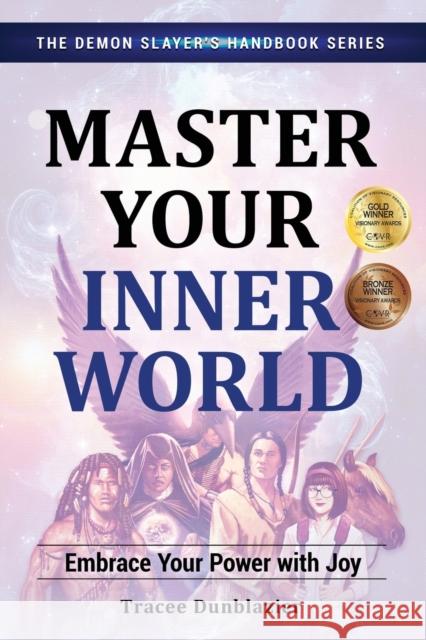 Master Your Inner World: Embrace Your Power With Joy Tracee Dunblazier 9780996390743