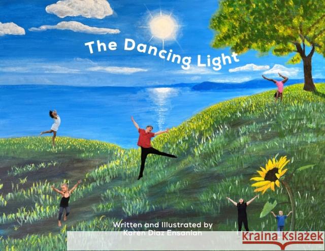 The Dancing Light Karen Diaz Ensanian   9780996391955