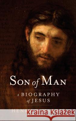 Son of Man: A Biography of Jesus Henry H Harris   9780996393300 Inchrist Press