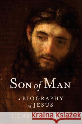 Son of Man: A Biography of Jesus Henry H. Harris 9780996393317 Inchrist Press